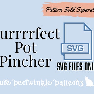 SVG File for the Purrrrfect Pot Pincher, Pattern is not included, Works with Cricut, Silhouette, and Brother