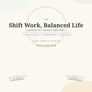 Peut inclure: Un planificateur numérique intitulé The Shift Work, Balanced Life pour les quarts de travail rotatifs et de nuit. Il comprend un calendrier de travail, un journal de sommeil et une routine. 25 pages au format US Letter et A4.