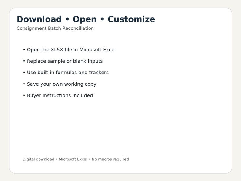 May include: A digital download for Consignment Batch Reconciliation in Microsoft Excel. The text reads: Download &bull; Open &bull; Customize, Consignment Batch Reconciliation, Open the XLSX file, Replace sample inputs, Use formulas, Save copy, Buyer instructions included, Digital download &bull; Microsoft Excel &bull; No macros required.