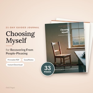 May include: A 21-day guided journal titled Choosing Myself for Recovering From People-Pleasing. The cover features a wooden chair near a window. The document includes 33 pages and is available as a printable PDF and for GoodNotes.
