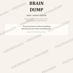 May include: A cream-colored document titled BRAIN DUMP ADHD + ANXIETY EDITION. It includes the text: A place to get the noise out of your head — without needing to make it neat first. You do not have to solve everything just because your brain remembered it. Dump it. Sort it. Choose one next step.
