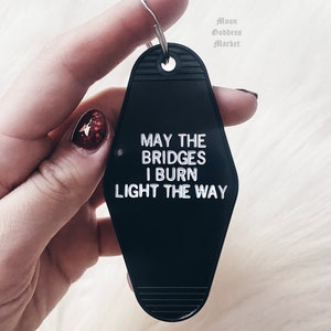 OVERSTOCK SALE -  May The Bridges I Burn Light The Way| Moon Goddess Market | Motel Hotel Keychain | Goth | Sassy  | Handmade gift