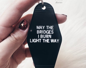 OVERSTOCK SALE -  May The Bridges I Burn Light The Way| Moon Goddess Market | Motel Hotel Keychain | Goth | Sassy  | Handmade gift