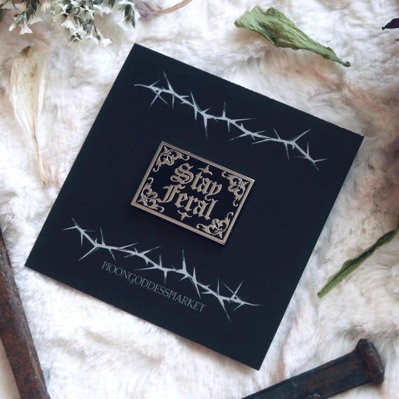 Stay Feral Lapel Pin | Gothic Fashion Dark Alt | Handmade | Copyright