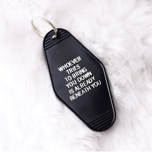 Whoever tries to bring you down is already beneath you Hotel Motel Key Chain | Sassy | Gift | Inspirational  | Handmade gift