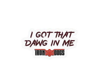 I Got That DAWG In Me Kiss-Cut Vinyl Decals