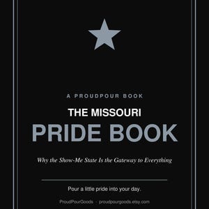 以下が含まれることがあります： 上部に灰色の星、そして白い文字でA PROUDPOUR BOOK, THE MISSOURI PRIDE BOOK, Why the Show-Me State Is the Gateway to Everything, Pour a little pride into your day, ProudPourGoods, proudpourgoods.etsy.comと書かれた黒いブックカバー。