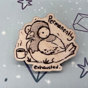 Permanently Exhausted Pigeon, Eternally Exhausted, Forever Tired, Pin badge, Wooden Pin, Pigeon pin, Meme gift