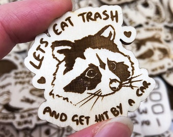 Lets Eat Trash and Get Hit by a Car, Trash Panda Pin, Trash cat Pin, Wooden Raccoon Pin Badge