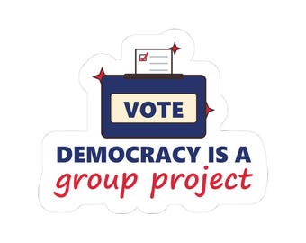 Democracy Is a Group Project Sticker, Vote Sticker, Voting Sticker, Political Laptop Sticker, Civic Engagement Gift