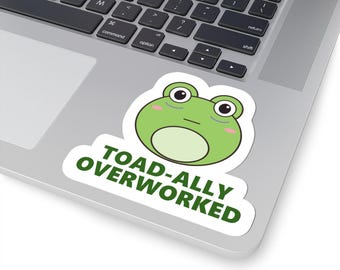 Toad-ally Overworked Frog Sticker, Funny Work Laptop Decal (Glossy Vinyl)