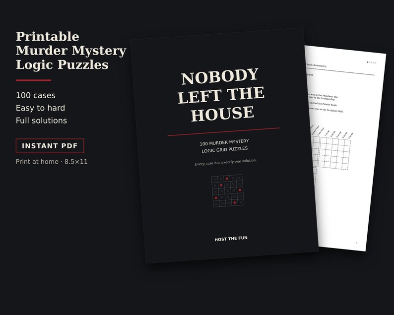 May include: A black cover for a printable murder mystery logic puzzle book titled NOBODY LEFT THE HOUSE, featuring 100 logic grid puzzles, a small grid icon, and the text HOST THE FUN. A white page with a logic grid is partially visible behind it.