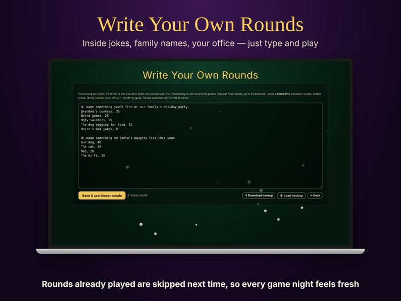 May include: A laptop screen displaying a game interface titled Write Your Own Rounds. The interface features a text input area for custom game questions and answers, with buttons labeled Save & use these rounds, Download backup, Load backup, and Back.