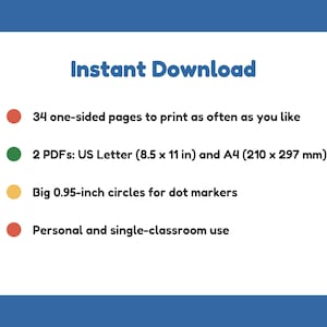 May include: A digital document titled Instant Download featuring 34 one-sided pages, 2 PDFs in US Letter 8.5 x 11 inch and A4 210 x 297 mm sizes, big 0.95-inch circles for dot markers, and personal and single-classroom use terms.