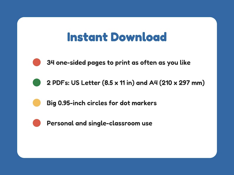May include: A digital document titled Instant Download featuring 34 one-sided pages, 2 PDFs in US Letter 8.5 x 11 inch and A4 210 x 297 mm sizes, big 0.95-inch circles for dot markers, and personal and single-classroom use terms.