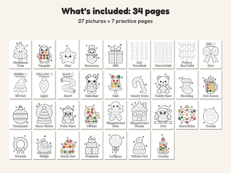 May include: A set of 34 printable dot marker colouring pages featuring 27 holiday-themed illustrations and 7 practice sheets. The pages include outlines of a Christmas tree, penguin, star, snowman, gift, bow, elf hat, light, scarf, reindeer, bell, candy cane, teddy bear, stocking, hot cocoa, ornament, snow globe, polar bear, mitten, gingerbread man, gingerbread house, owl, snowflake, cookie, wreath, sleigh, Santa hat, presents, lollipop, winter hat, and candle.