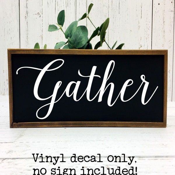 Gather Vinyl Decal, Gather Wall Decal, Gather Decal, DIY Gather Sign, Gather Kitchen Decal, Use on Wood or Metal Sign, Famrhouse Wall Decal