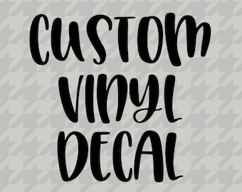 Create Your Own Vinyl Decal, Custom Vinyl Decal, Your Text Here, Design Your Own Decal