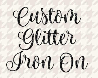 Custom Glitter Iron On, Your Text Here, Custom Iron On Transfer, Design Your Own Iron On, DIY Create Your Own Design