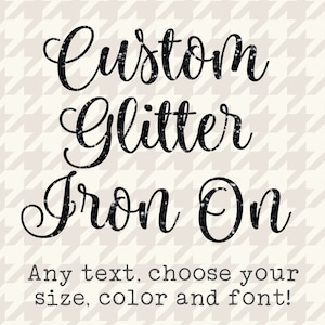 Custom Glitter Iron On, Your Text Here, Custom Iron On Transfer, Design Your Own Iron On, DIY Create Your Own Design