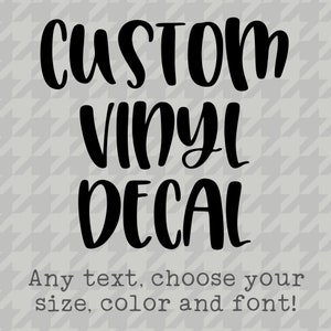 Create Your Own Vinyl Decal, Custom Vinyl Decal, Your Text Here, Design Your Own Decal