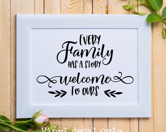 Every Family Has a Story, Welcome to Ours Vinyl Decal, Family Wall Decal, Family Sign, Use on Walls, Wood or Metal Sign, Farmhouse Decal