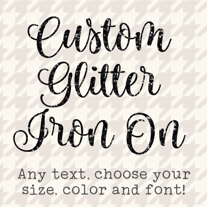 Custom Glitter Iron On, Your Text Here, Custom Iron On Transfer, Design Your Own Iron On, DIY Create Your Own Design image 1