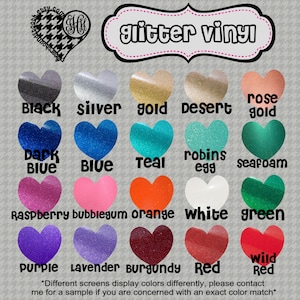 May include: A chart of 18 heart-shaped swatches of glitter vinyl in various colors, including black, silver, gold, desert, rose gold, dark blue, teal, robin's egg, seafoam, raspberry, bubblegum, orange, white, green, purple, lavender, burgundy, and red. The text "glitter vinyl" is at the top of the chart. The text "*Different screens display colors differently, please contact me for a sample if you are concerned with an exact color match*" is at the bottom of the chart.
