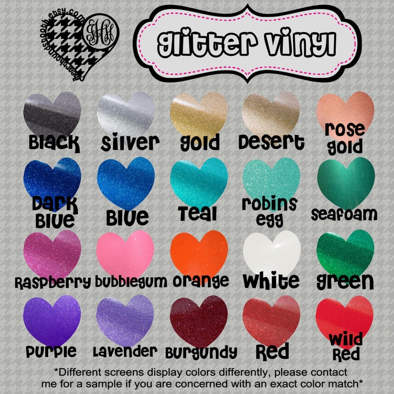 May include: A chart of 18 heart-shaped swatches of glitter vinyl in various colors, including black, silver, gold, desert, rose gold, dark blue, teal, robin's egg, seafoam, raspberry, bubblegum, orange, white, green, purple, lavender, burgundy, and red. The text "glitter vinyl" is at the top of the chart. The text "*Different screens display colors differently, please contact me for a sample if you are concerned with an exact color match*" is at the bottom of the chart.