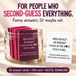 May include: A clear glass jar filled with dark pink and purple cards, accompanied by a white card. The text reads: FOR PEOPLE WHO SECOND-GUESS EVERYTHING. Funny answers. Or maybe not. NEED ADVICE? AN ANSWER? A KICK IN THE A♥S? PICK A CARD.
