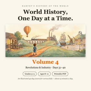 May include: A digital educational document titled Harvey's History of the World: World History, One Day at a Time. Volume 4, Revolutions & Industry, Days 31-40. Features an illustration of a child walking toward a landscape with a hot air balloon, train, factory, and ship.