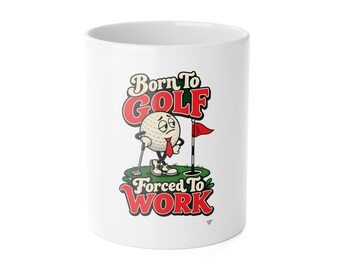 Funny Golf Mug, Born To Golf Forced To Work, 11oz Coffee Cup
