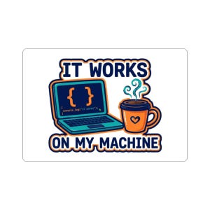 May include: A rectangular sticker featuring a teal laptop displaying code with curly brackets and the text console.log("it works"); next to an orange coffee mug with a heart icon and steam, with the text IT WORKS ON MY MACHINE in dark blue.