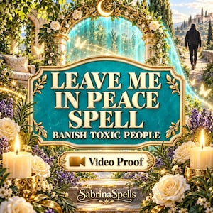 May include: A rectangular sign with a teal center and gold border featuring the text LEAVE ME IN PEACE SPELL BANISH TOXIC PEOPLE. Below is a gold button labeled Video Proof and the text SabrinaSpells, surrounded by white roses and candles.