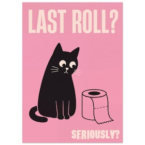 Könnte beinhalten: Ein rosafarbener rechteckiger Druck mit einer schwarzen Katze mit großen Augen, die auf eine Toilettenpapierrolle schaut. Der Text oben lautet LAST ROLL? und der Text unten lautet SERIOUSLY? in einer cremefarbenen Schrift auf dem rosa Hintergrund.