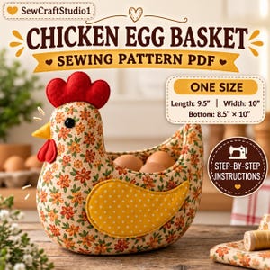 May include: A chicken-shaped fabric basket with a floral pattern, red felt comb and wattle, and a yellow polka-dot wing. Text includes CHICKEN EGG BASKET SEWING PATTERN PDF, ONE SIZE, Length: 9.5", Width: 10", Bottom: 8.5" x 10", and STEP-BY-STEP INSTRUCTIONS.