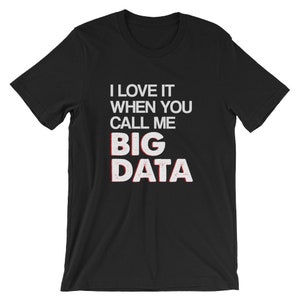 J’adore quand vous m’appelez BIG DATA INFORMATIQUE Mathématiques Short-Sleeve Unisex T-Shirt