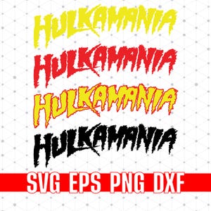May include: Four variations of the word HULKAMANIA written in a jagged, distressed font. The first is yellow, the second is red, the third is yellow with a red outline, and the fourth is black. Below, the text SVG EPS PNG DXF appears in white.