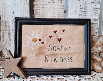 Primitive framed stitchery, Scatter Kindness, dandelion sign, inspirational quote, gift for friend, encouragement verse, gift for wife