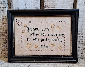 Primitive stitchery framed  Granny says when God made me he was just showing off.  Grandma gift, Personalize