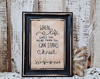 When life gives you more than you can stand kneel, family home, prayer reminder, faith quote,  primitive stitchery, Christian accent