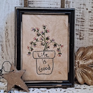 Life is good primitive stitchery  friendship gift, spring flowers,  framed picture, embroidery picture, handmade sampler