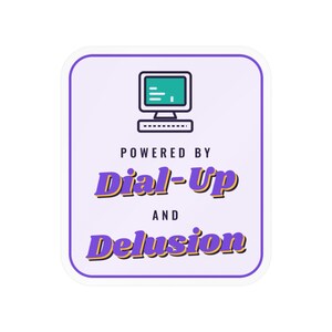 Funny 90s Sticker, Powered by Dial-Up and Delusion Vinyl Decal, Retro 90s Gift for Her