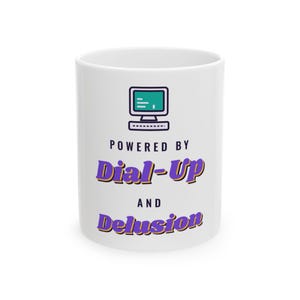 Funny 90s Coffee Mug, Powered by Dial-Up and Delusion Mug, Retro 90s Gift for Her