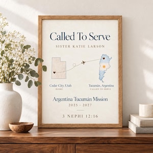 May include: A framed print titled Called To Serve for Sister Katie Larson. It features a map of Utah and Argentina connected by a dashed flight path with a heart at each location. Text includes Cedar City, Utah, Tucumán, Argentina, Argentina Tucumán Mission, 2025-2027, and 3 Nephi 12:16.