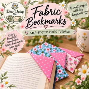 May include: Three triangular fabric bookmarks in pink polka dot and blue floral patterns are placed on the corners of an open book. The image includes text: Dear Daisy Co., Fabric Bookmarks, Step-by-Step Photo Tutorial, A small project with big happiness, and Create beautiful, handmade fabric bookmarks with ease!