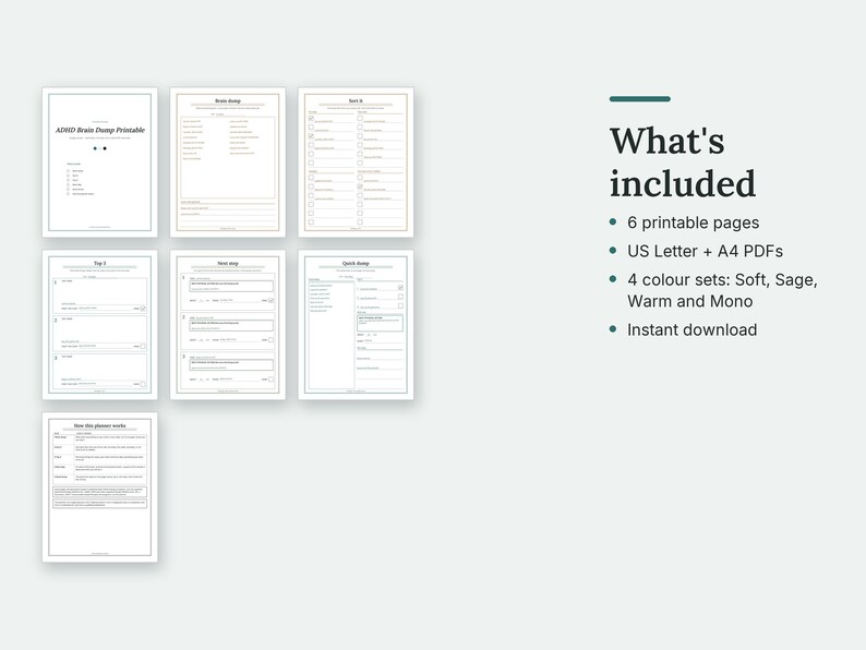 What's included in the ADHD Brain Dump: thumbnails of every page. 6 printable pages; US Letter + A4 PDFs; 4 colour sets: Soft, Sage, Warm and Mono; Instant download.