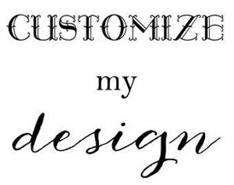 Customize my design, custom invitation. Customize an existing design. Edit a final printable digital file sent.