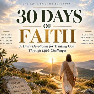 Może przedstawiać: Okładka książki zatytułowana 30 Days of Faith, A Daily Devotional for Trusting God Through Life's Challenges. Przedstawia postać idącą kamienną ścieżką w stronę krzyża o zachodzie słońca, z tekstem Faith Leads to a Brighter Tomorrow.