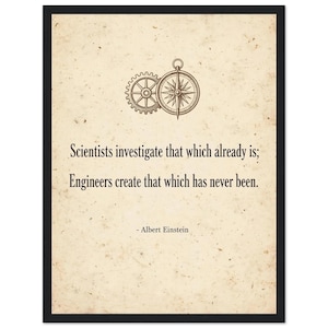 May include: A framed wall art print on textured off-white paper featuring a brown line drawing of a gear and a compass. The text reads: Scientists investigate that which already is; Engineers create that which has never been. - Albert Einstein.